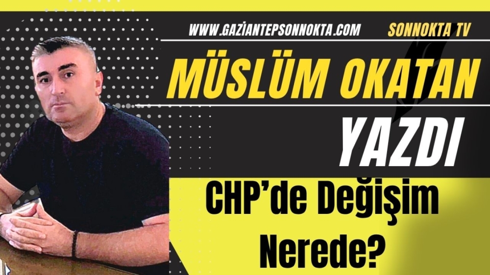 CHP Gaziantep: Var mı, Yok mu?